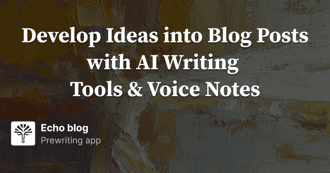 Cover image for Develop Ideas into Blog Posts with AI Writing Tools & Voice Notes